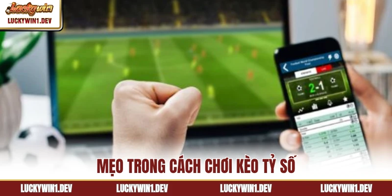 Mẹo trong cách chơi kèo tỷ số